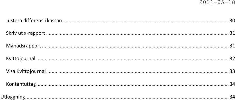 .. 31 Månadsrapport... 31 Kvittojournal.