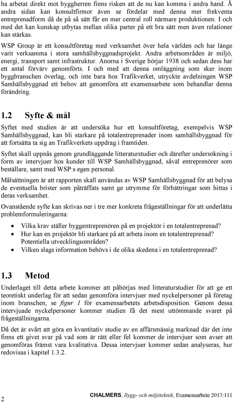 I och med det kan kunskap utbytas mellan olika parter på ett bra sätt men även relationer kan stärkas.