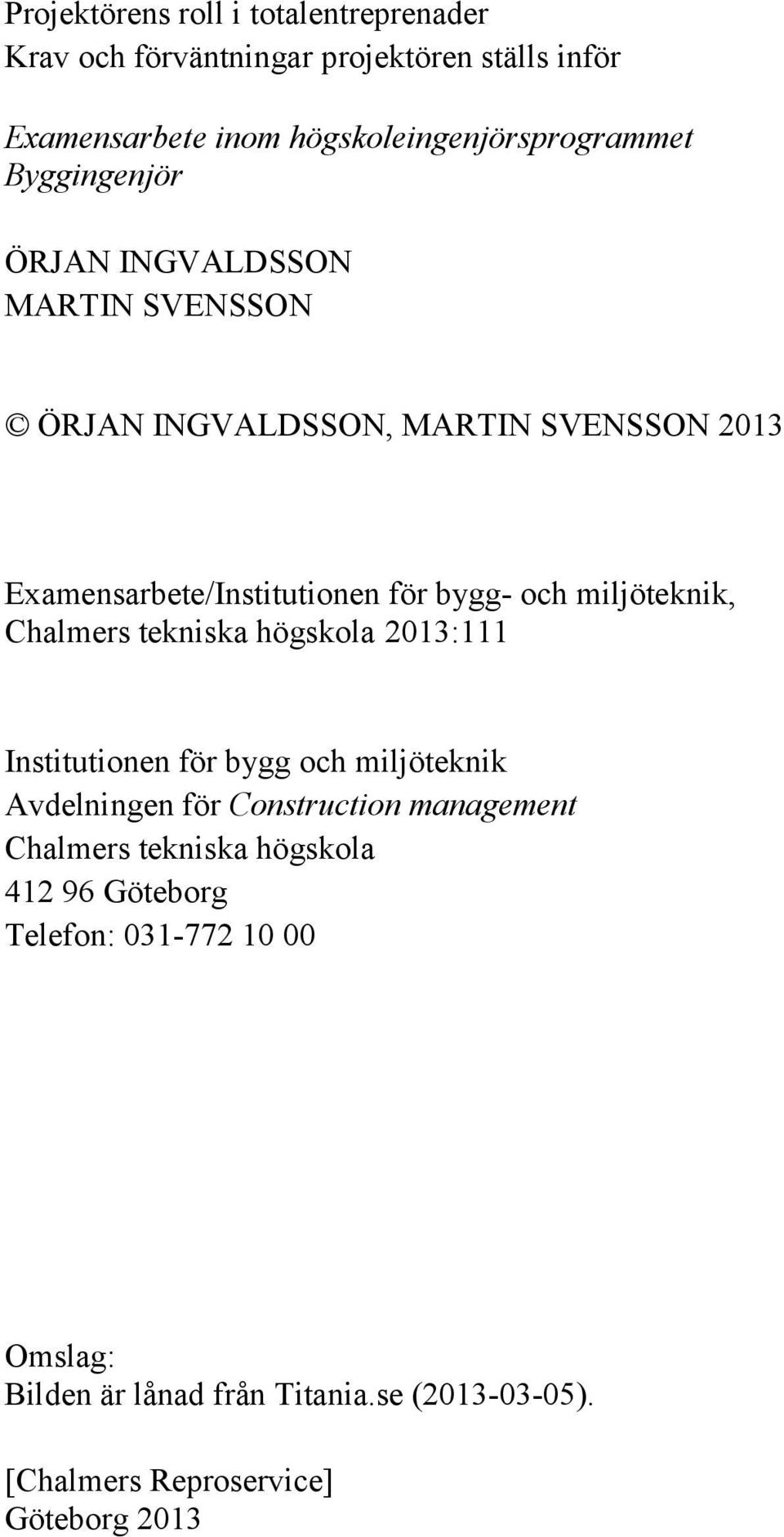miljöteknik, Chalmers tekniska högskola 2013:111 Institutionen för bygg och miljöteknik Avdelningen för Construction management Chalmers