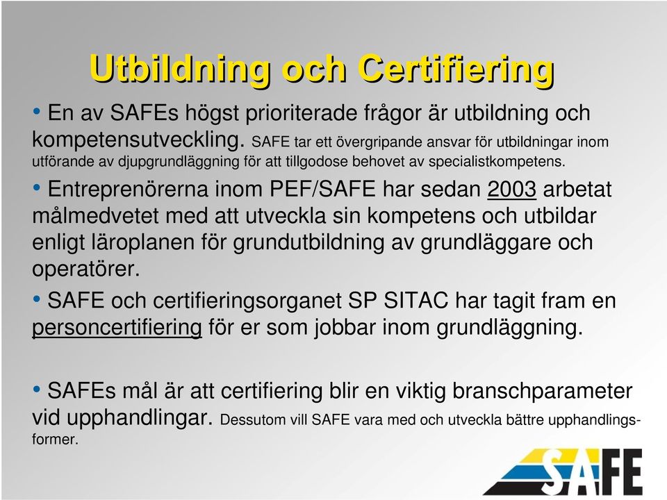Entreprenörerna inom PEF/SAFE har sedan 2003 arbetat målmedvetet med att utveckla sin kompetens och utbildar enligt läroplanen för grundutbildning av grundläggare