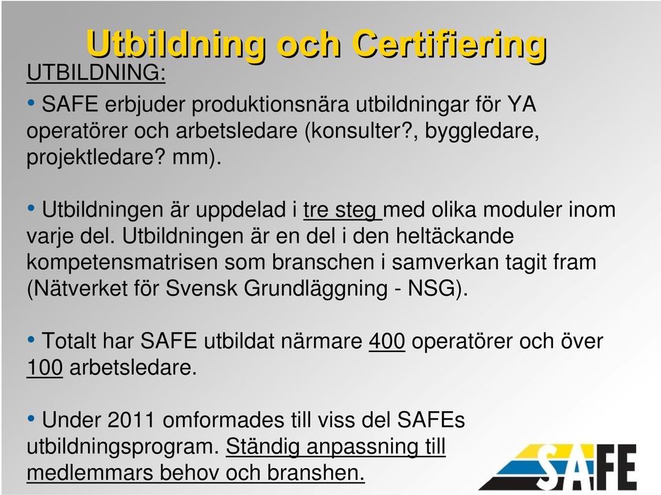 Utbildningen är en del i den heltäckande kompetensmatrisen som branschen i samverkan tagit fram (Nätverket för Svensk Grundläggning -