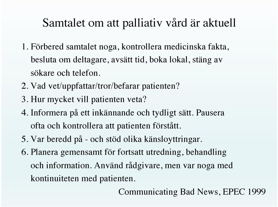 Vad vet/uppfattar/tror/befarar patienten? 3. Hur mycket vill patienten veta? 4. Informera på ett inkännande och tydligt sätt.