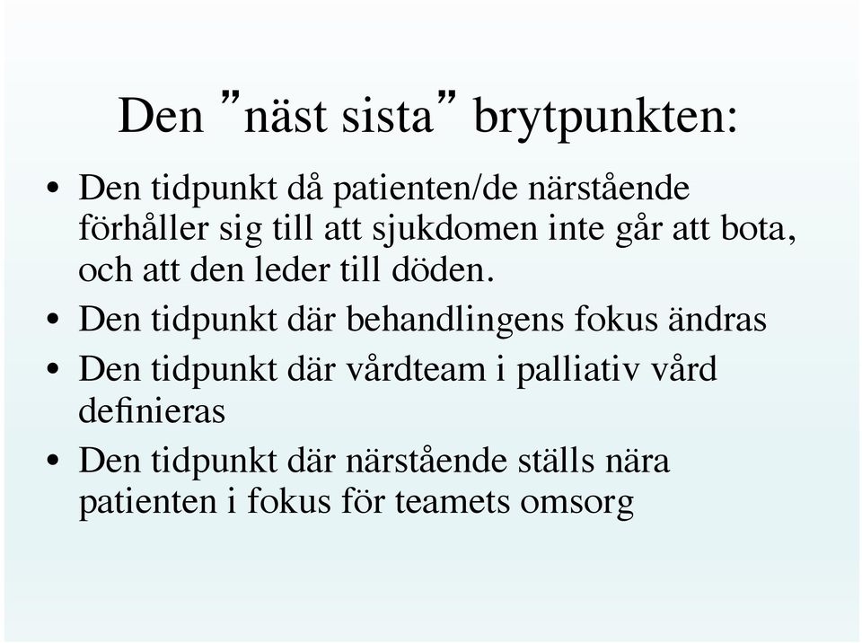 Den tidpunkt där behandlingens fokus ändras Den tidpunkt där vårdteam i