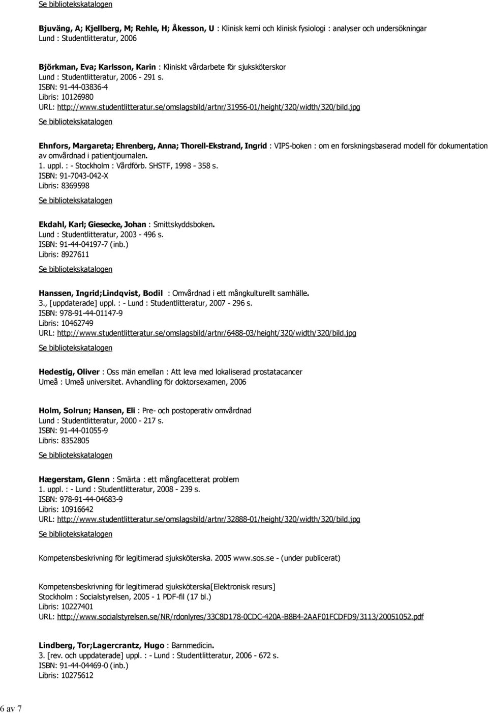 jpg Ehnfors, Margareta; Ehrenberg, Anna; Thorell-Ekstrand, Ingrid : VIPS-boken : om en forskningsbaserad modell för dokumentation av omvårdnad i patientjournalen. 1. uppl. : - Stockholm : Vårdförb.