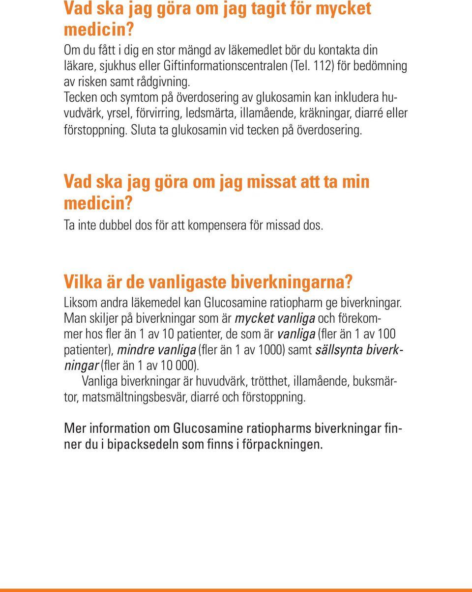 Sluta ta glukosamin vid tecken på överdosering. Vad ska jag göra om jag missat att ta min medicin? Ta inte dubbel dos för att kompensera för missad dos. Vilka är de vanligaste biverkningarna?