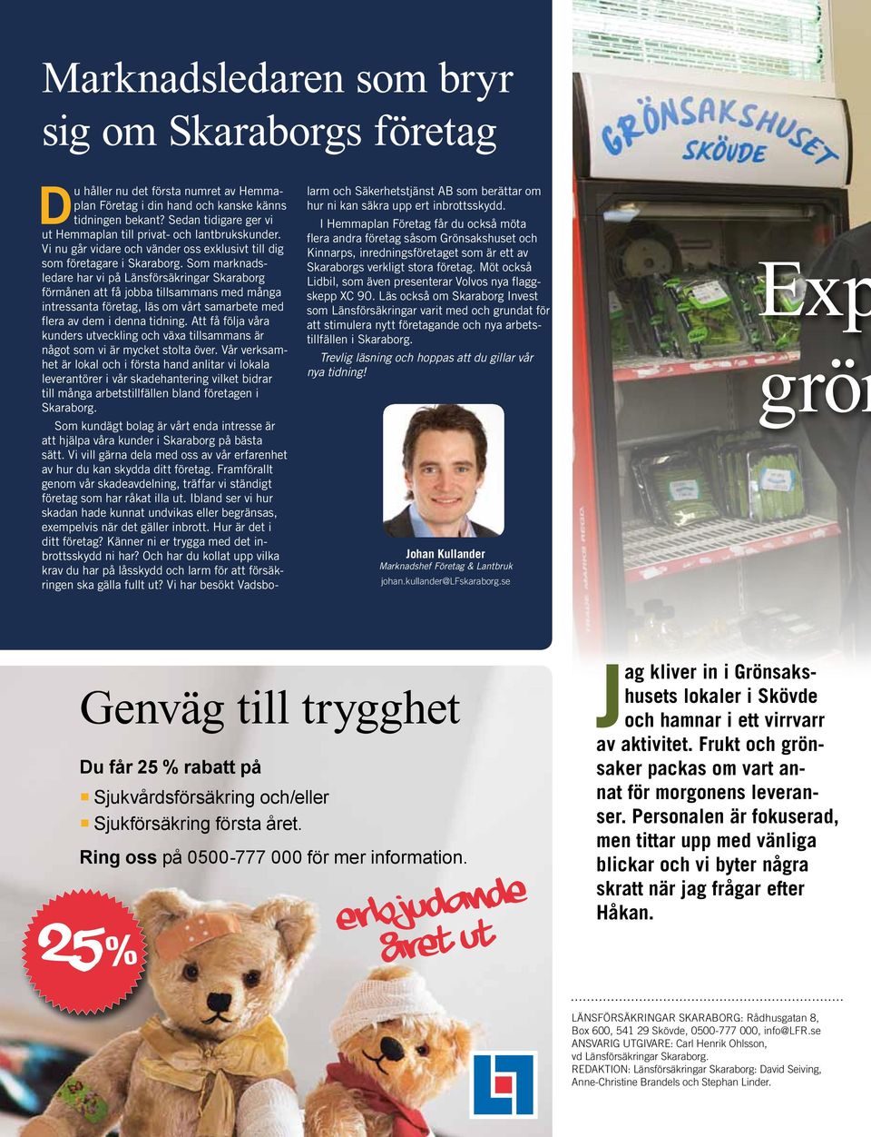 Som marknadsledare har vi på Länsförsäkringar Skaraborg förmånen att få jobba tillsammans med många intressanta företag, läs om vårt samarbete med flera av dem i denna tidning.