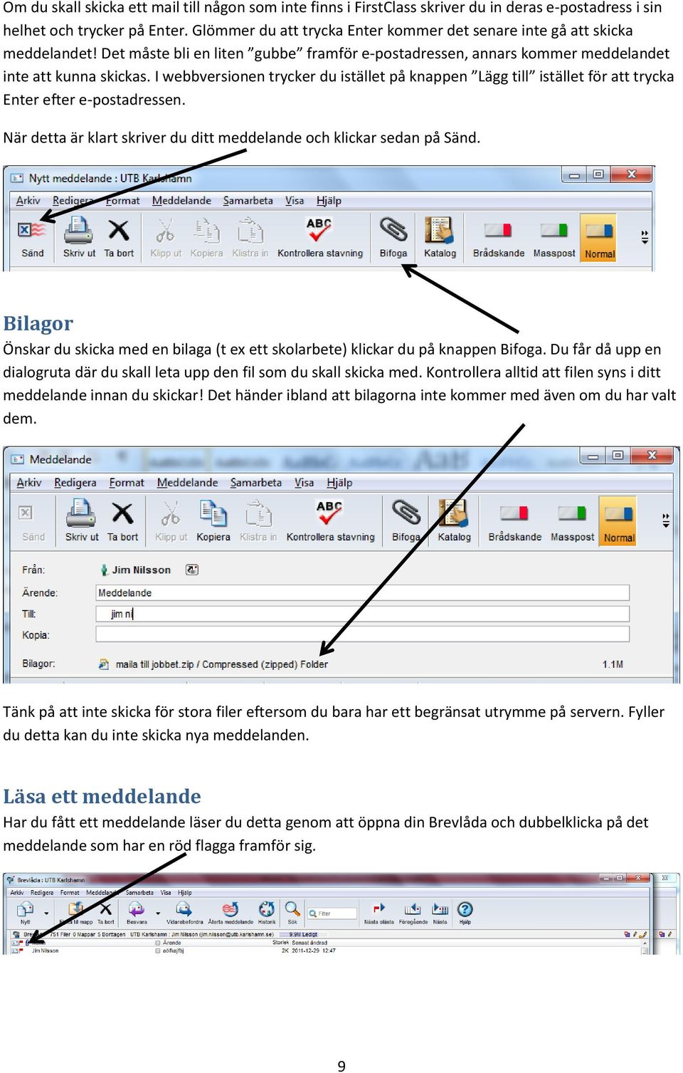 I webbversionen trycker du istället på knappen Lägg till istället för att trycka Enter efter e-postadressen. När detta är klart skriver du ditt meddelande och klickar sedan på Sänd.