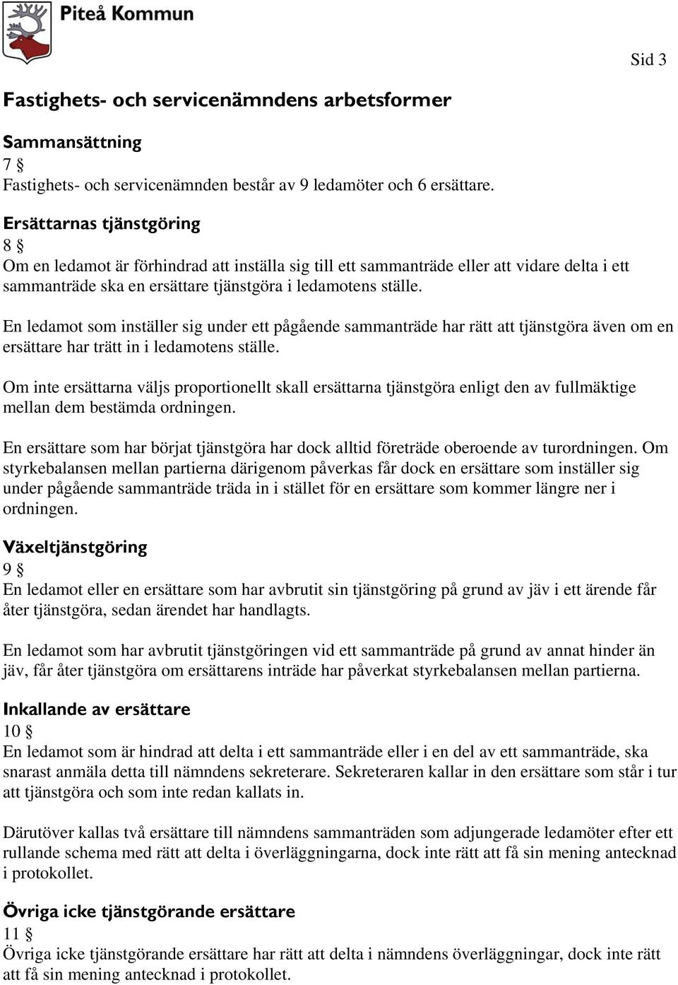 En ledamot som inställer sig under ett pågående sammanträde har rätt att tjänstgöra även om en ersättare har trätt in i ledamotens ställe.