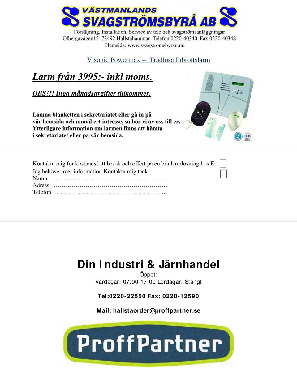 Ytterligare information om larmen finns att hämta i sekretariatet eller på vår hemsida.