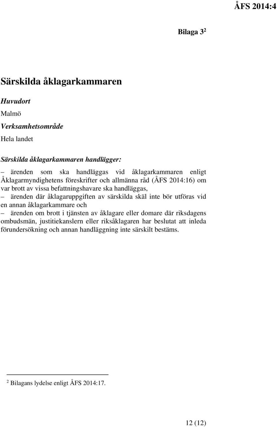 särskilda skäl inte bör utföras vid en annan åklagarkammare och ärenden om brott i tjänsten av åklagare eller domare där riksdagens ombudsmän,