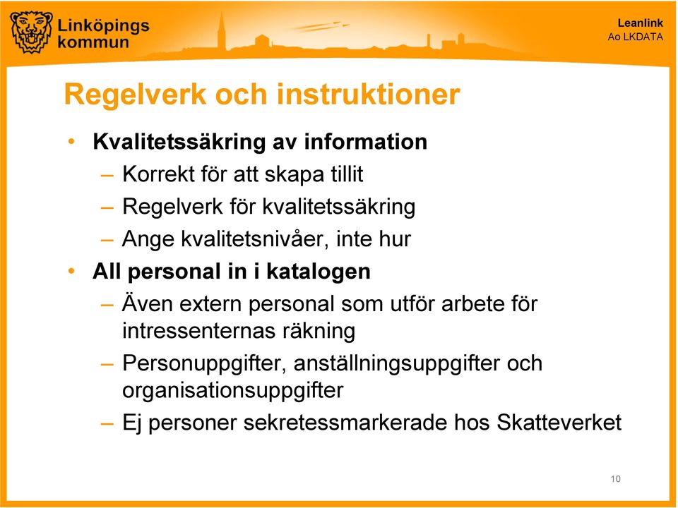 Även extern personal som utför arbete för intressenternas räkning Personuppgifter,