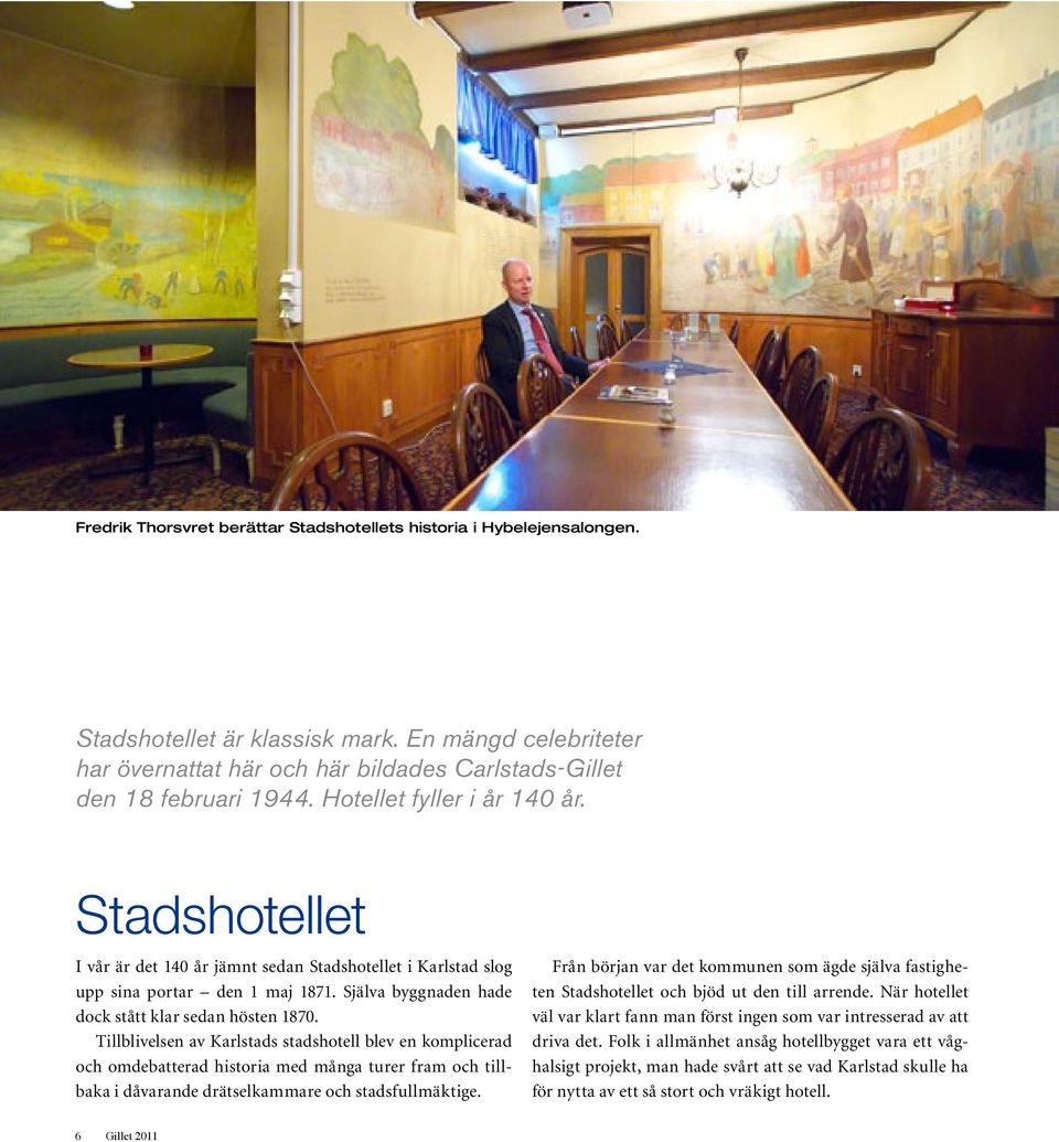 Tillblivelsen av Karlstads stadshotell blev en komplicerad och omdebatterad historia med många turer fram och tillbaka i dåvarande drätselkammare och stadsfullmäktige.