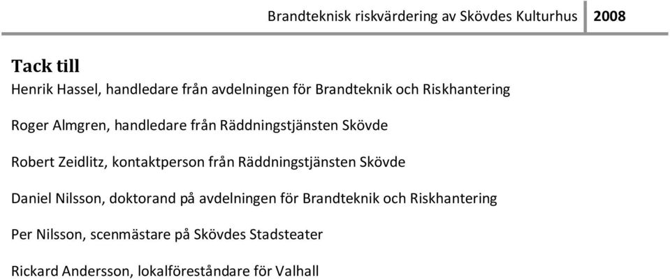 Räddningstjänsten Skövde Daniel Nilsson, doktorand på avdelningen för Brandteknik och