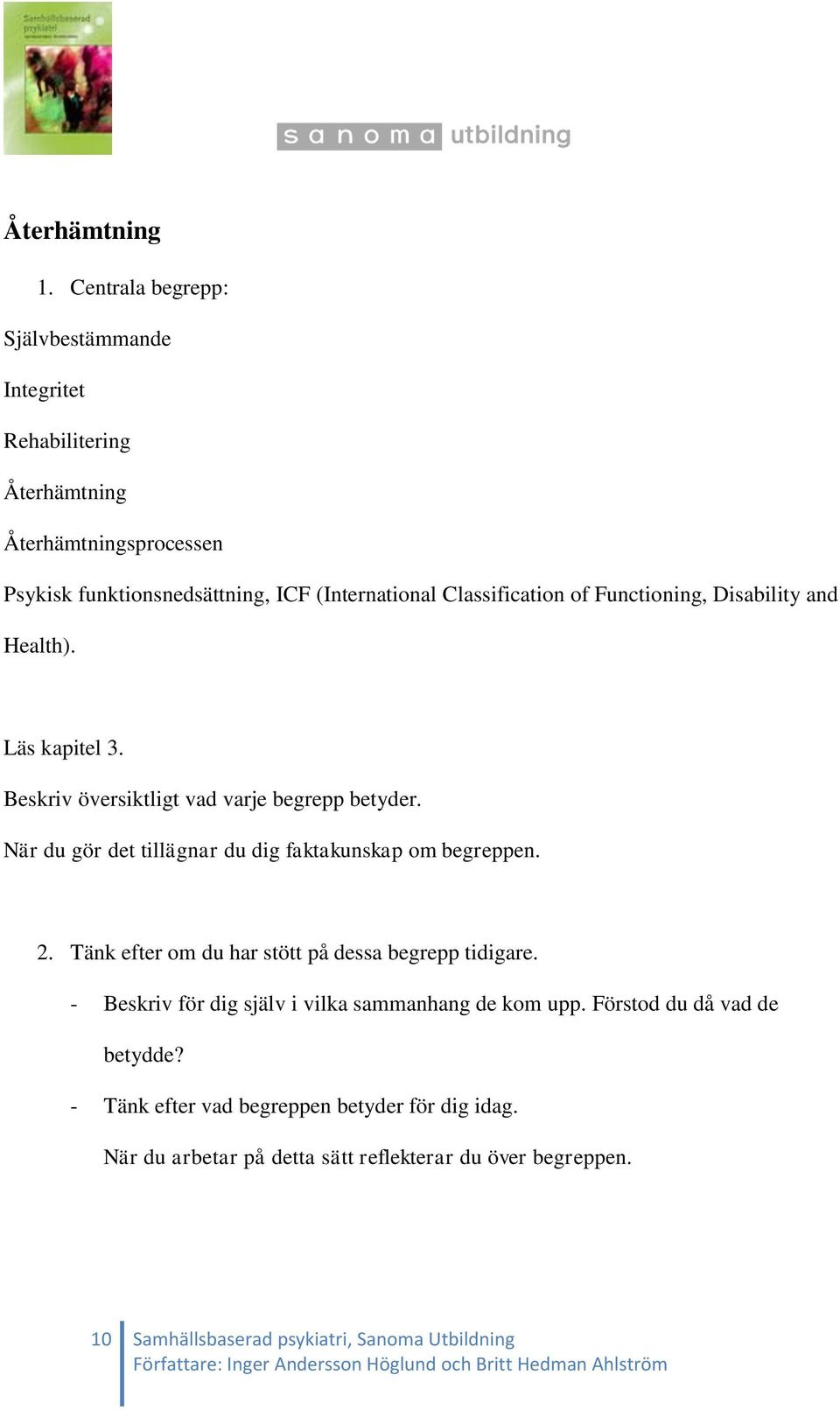 Classification of Functioning, Disability and Health). Läs kapitel 3. Beskriv översiktligt vad varje begrepp betyder.