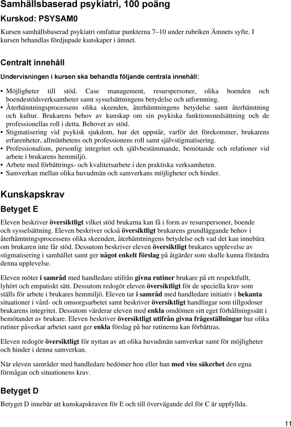 Case management, resurspersoner, olika boenden och boendestödsverksamheter samt sysselsättningens betydelse och utformning.