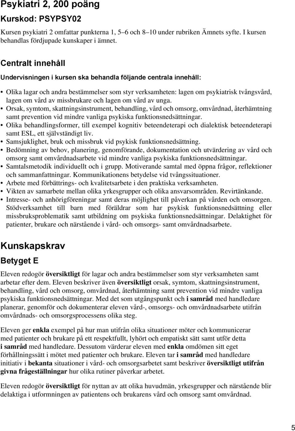 missbrukare och lagen om vård av unga. Orsak, symtom, skattningsinstrument, behandling, vård och omsorg, omvårdnad, återhämtning samt prevention vid mindre vanliga psykiska funktionsnedsättningar.