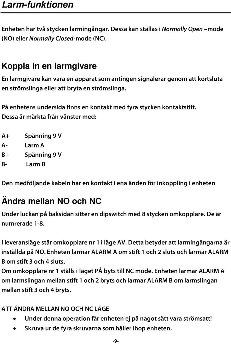 På enhetens undersida finns en kontakt med fyra stycken kontaktstift.