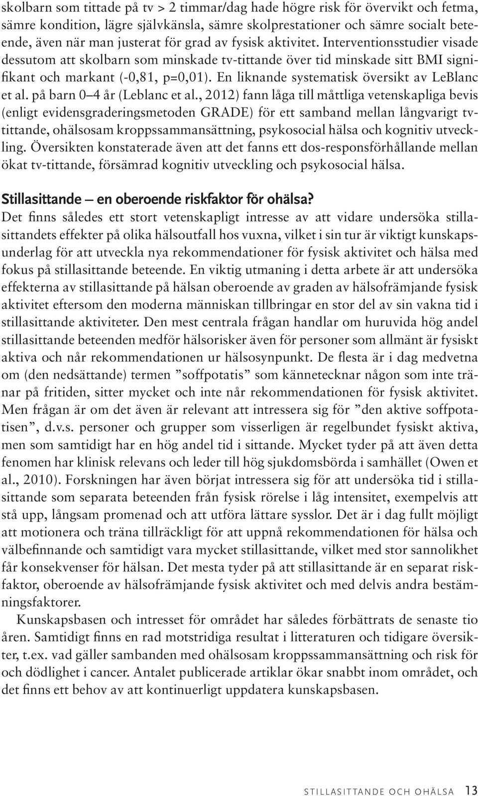 En liknande systematisk översikt av LeBlanc et al. på barn 0 4 år (Leblanc et al.