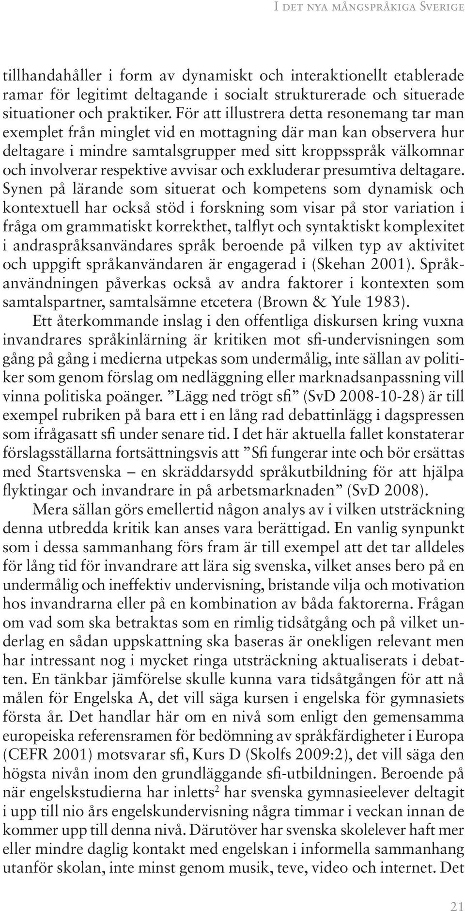 respektive avvisar och exkluderar presumtiva deltagare.