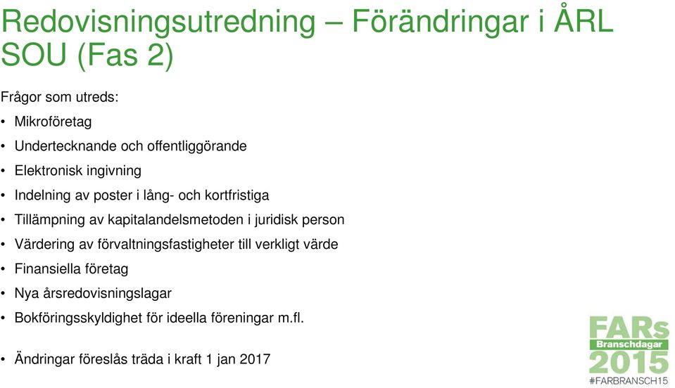 juridisk person Värdering av förvaltningsfastigheter till verkligt värde Finansiella företag Nya