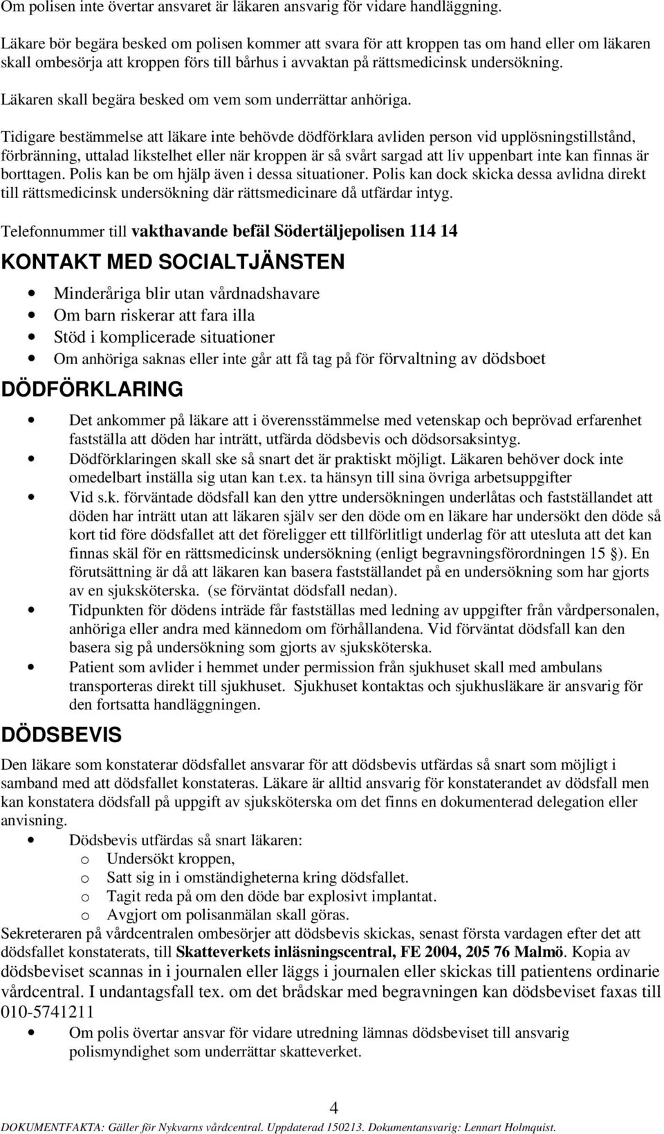 Läkaren skall begära besked om vem som underrättar anhöriga.