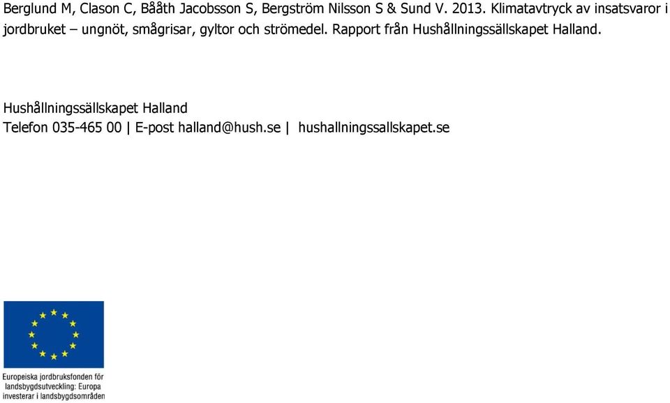 strömedel. Rapport från Hushållningssällskapet Halland.