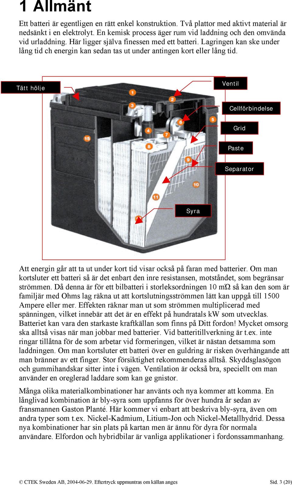 Tätt hölje Ventil Cellförbindelse Grid Paste Separator Syra Att energin går att ta ut under kort tid visar också på faran med batterier.