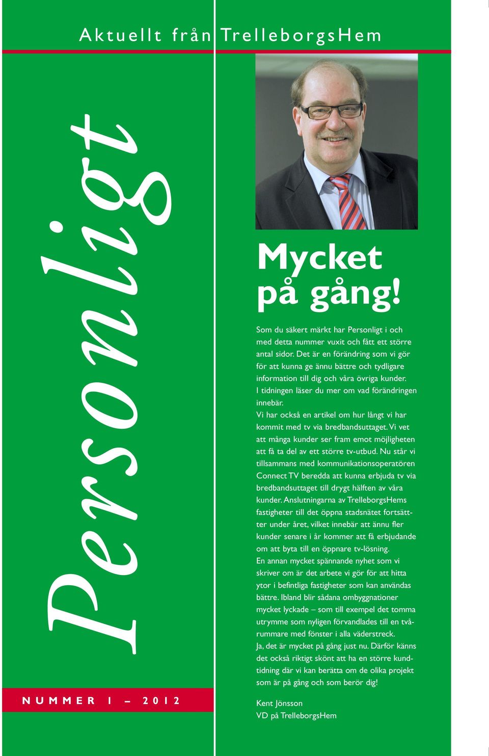 Vi har också en artikel om hur långt vi har kommit med tv via bredbandsuttaget. Vi vet att många kunder ser fram emot möjligheten att få ta del av ett större tv-utbud.