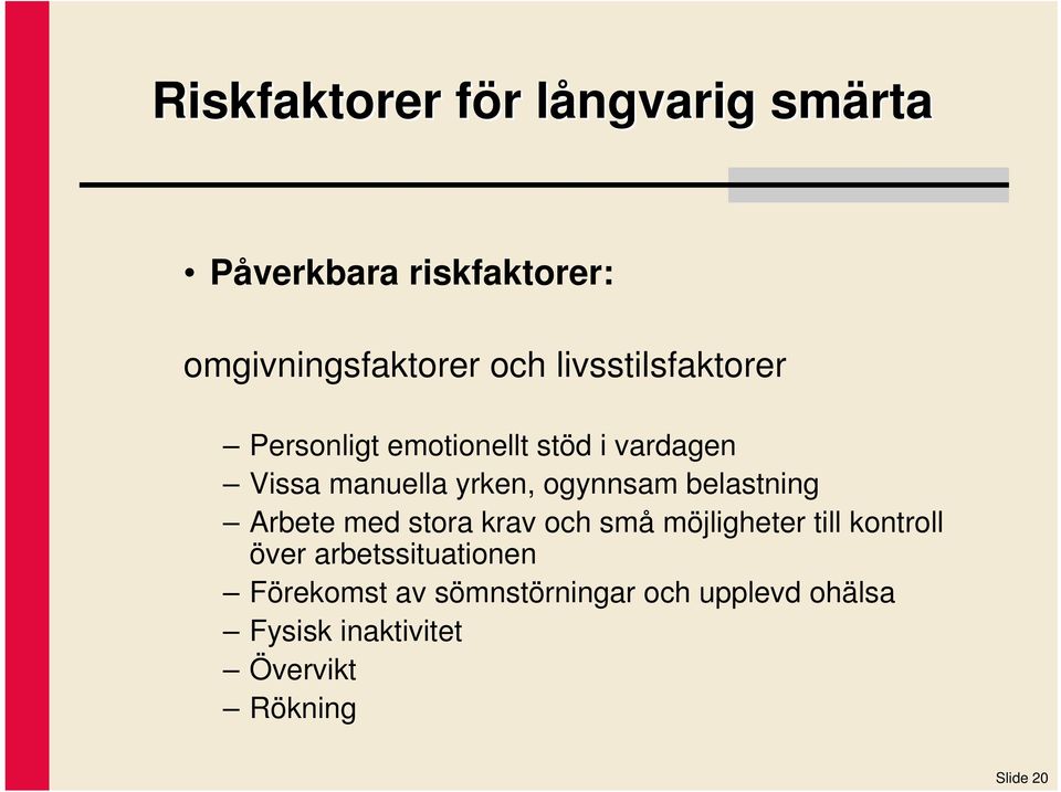 belastning Arbete med stora krav och små möjligheter till kontroll över arbetssituationen