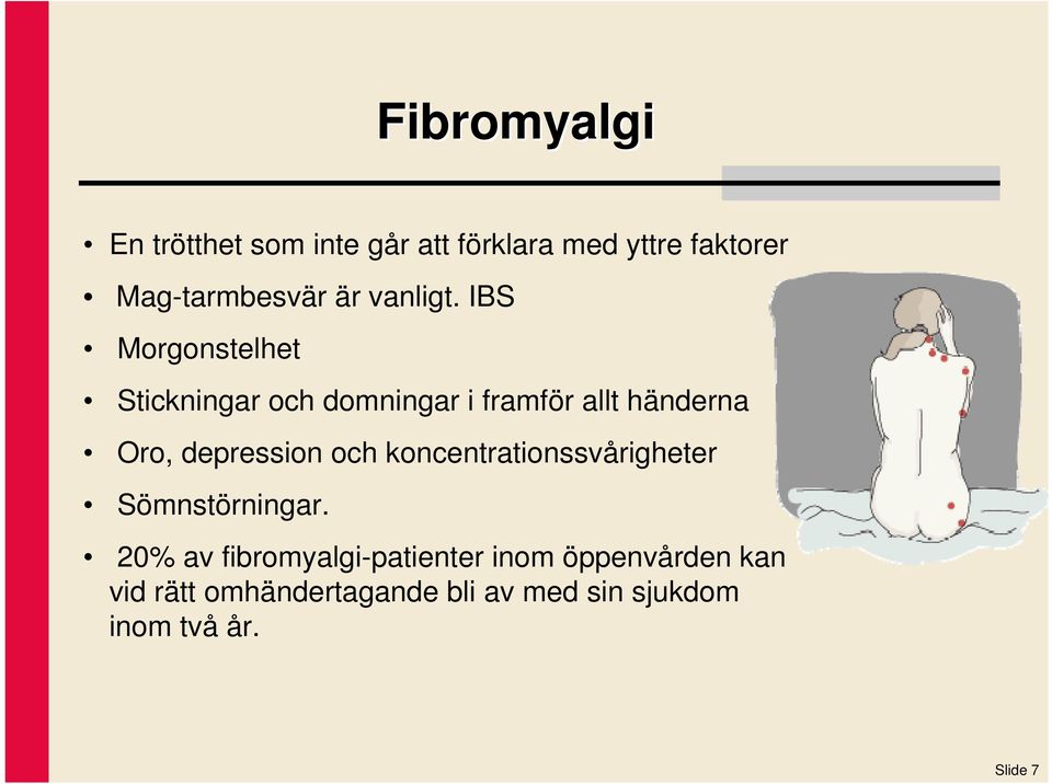 IBS Morgonstelhet Stickningar och domningar i framför allt händerna Oro, depression