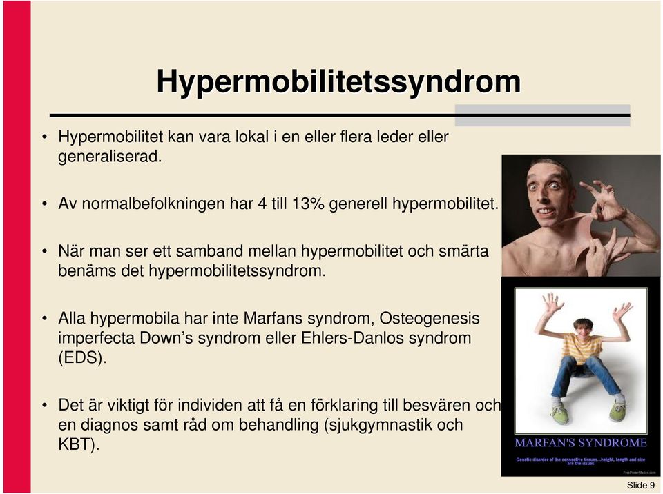 När man ser ett samband mellan hypermobilitet och smärta benäms det hypermobilitetssyndrom.