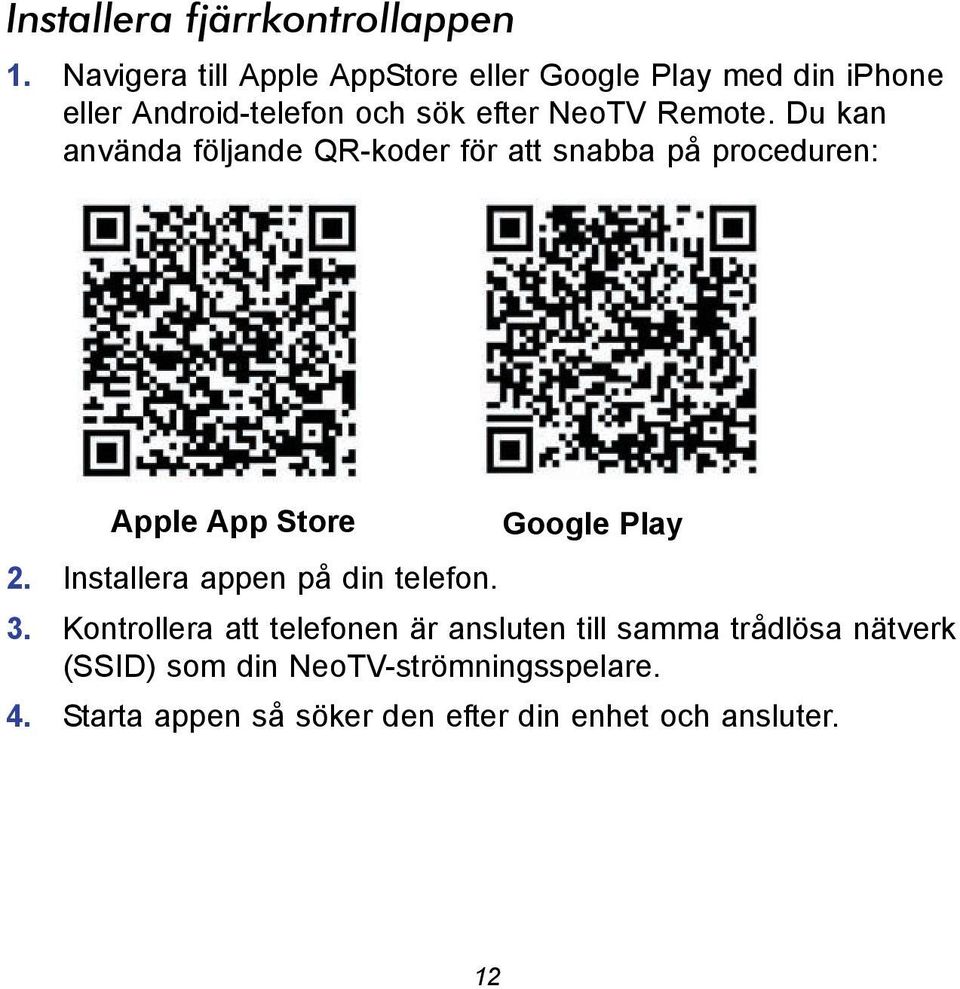 Du kan använda följande QR-koder för att snabba på proceduren: Apple App Store Google Play 2.