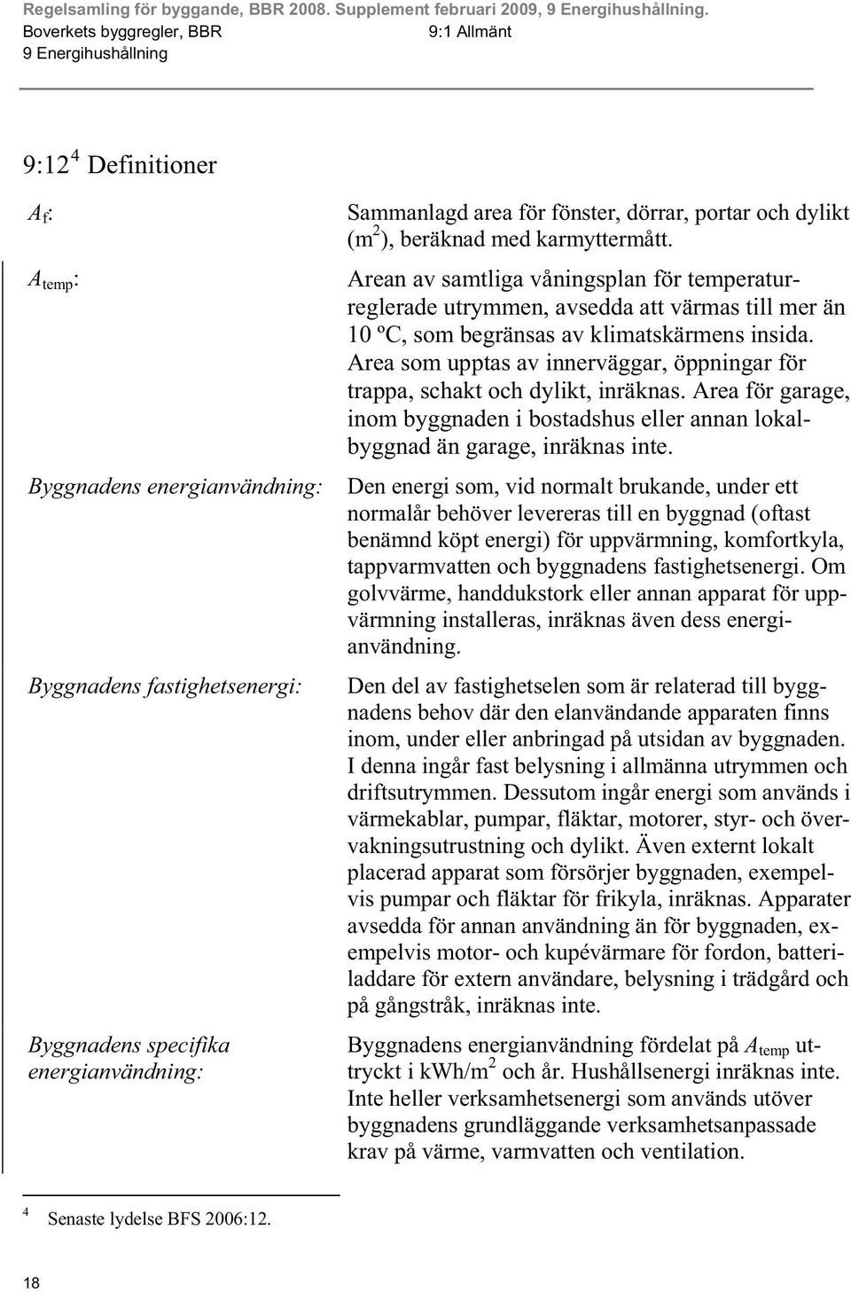 dörrar, portar och dylikt (m 2 ), beräknad med karmyttermått.