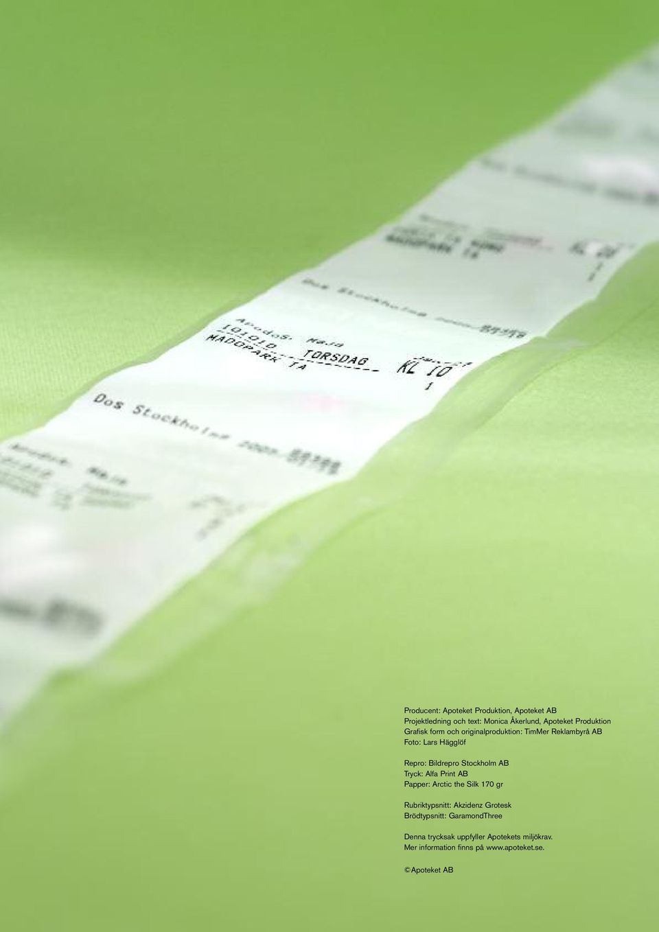 Tryck: Alfa Print AB Papper: Arctic the Silk 170 gr Rubriktypsnitt: Akzidenz Grotesk Brödtypsnitt:
