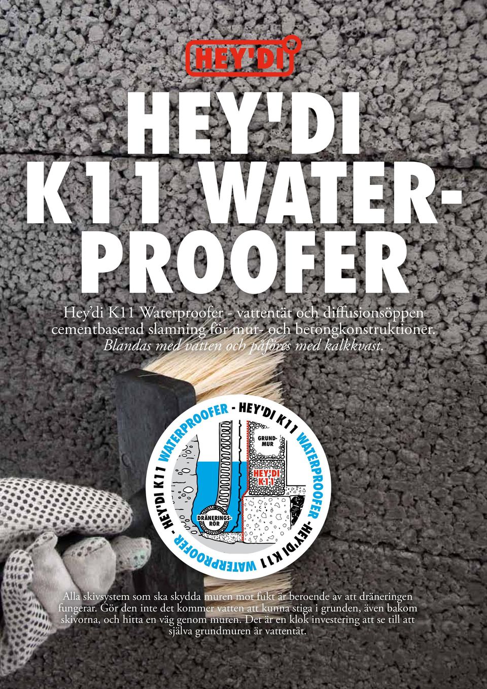 ERPROOFER - HEY'DI K11 - GRUND- MUR DRÄNERINGS- RÖR HEY'DI K11 WATER- HEY'DI K11 Alla skivsystem som ska skydda muren mot fukt är beroende av att