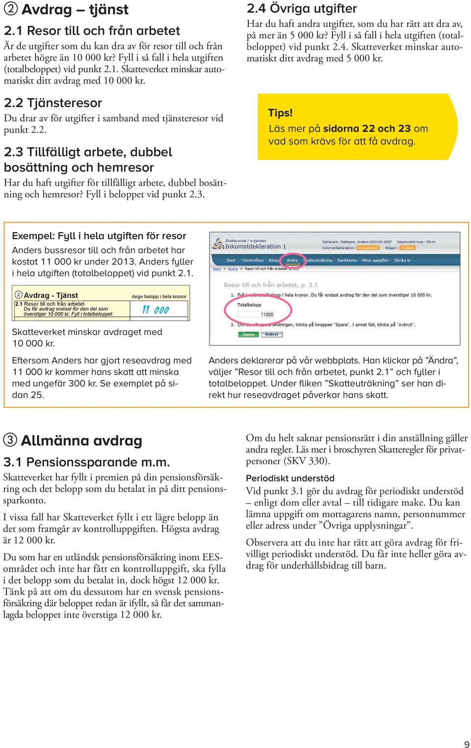 3. 2.4 Övriga utgifter Har du haft andra utgifter, som du har rätt att dra av, 2.1 Resor till och från arbetet Inkomstdeklaration på mer än 51000 kr?