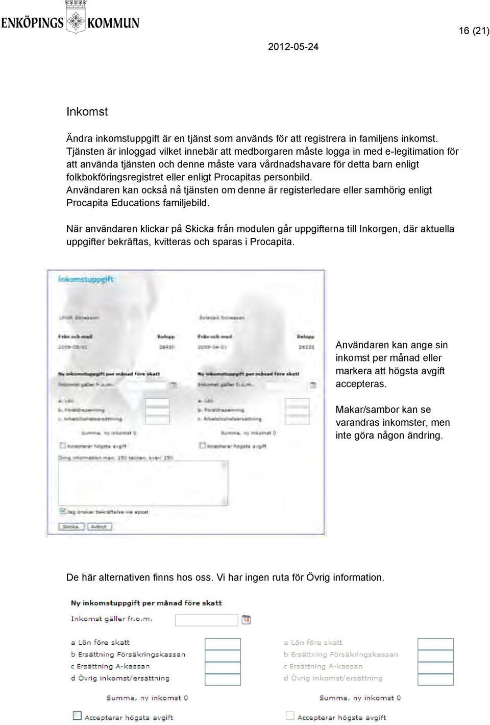 enligt Procapitas personbild. Användaren kan också nå tjänsten om denne är registerledare eller samhörig enligt Procapita Educations familjebild.