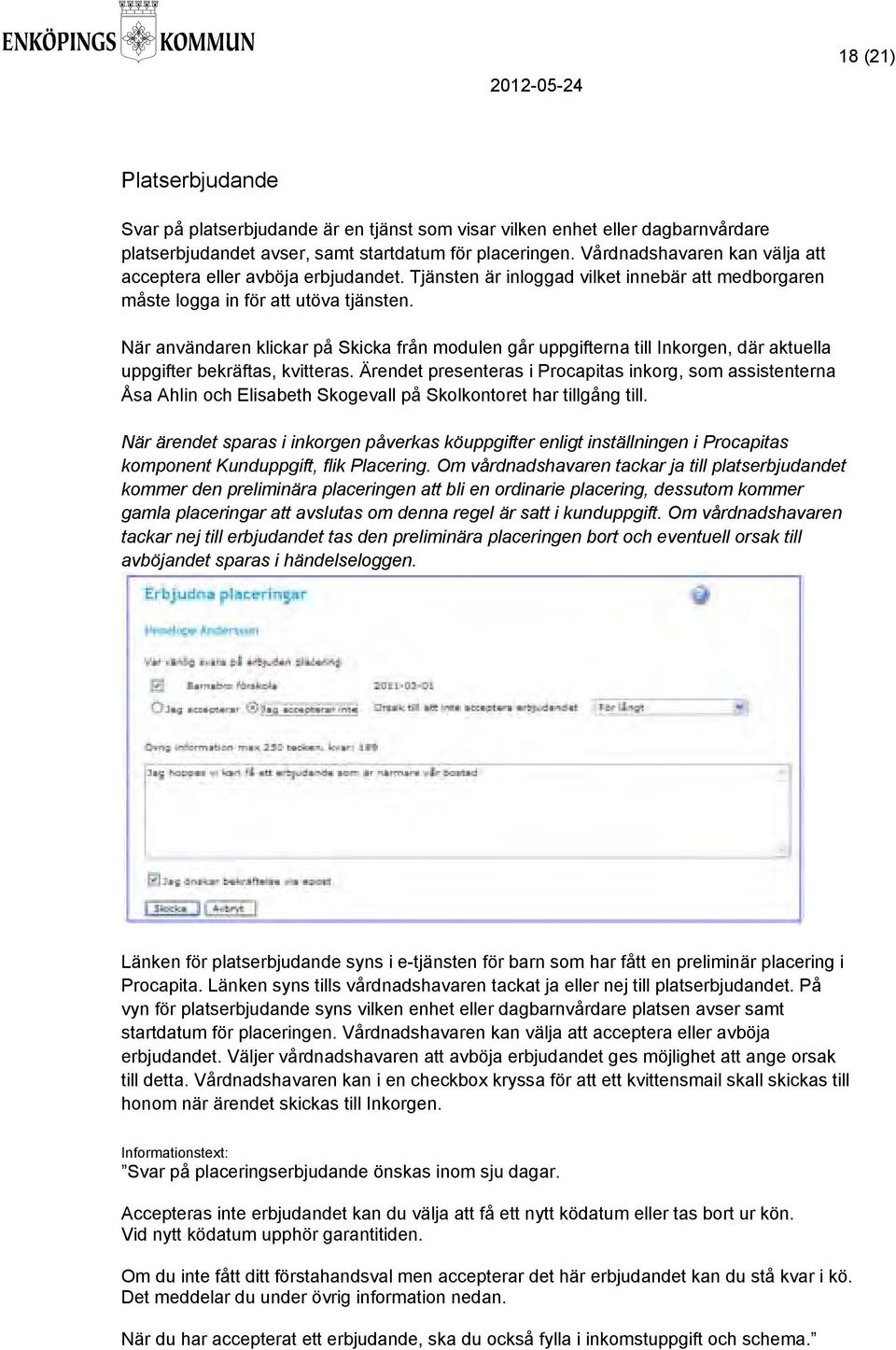 När användaren klickar på Skicka från modulen går uppgifterna till Inkorgen, där aktuella uppgifter bekräftas, kvitteras.