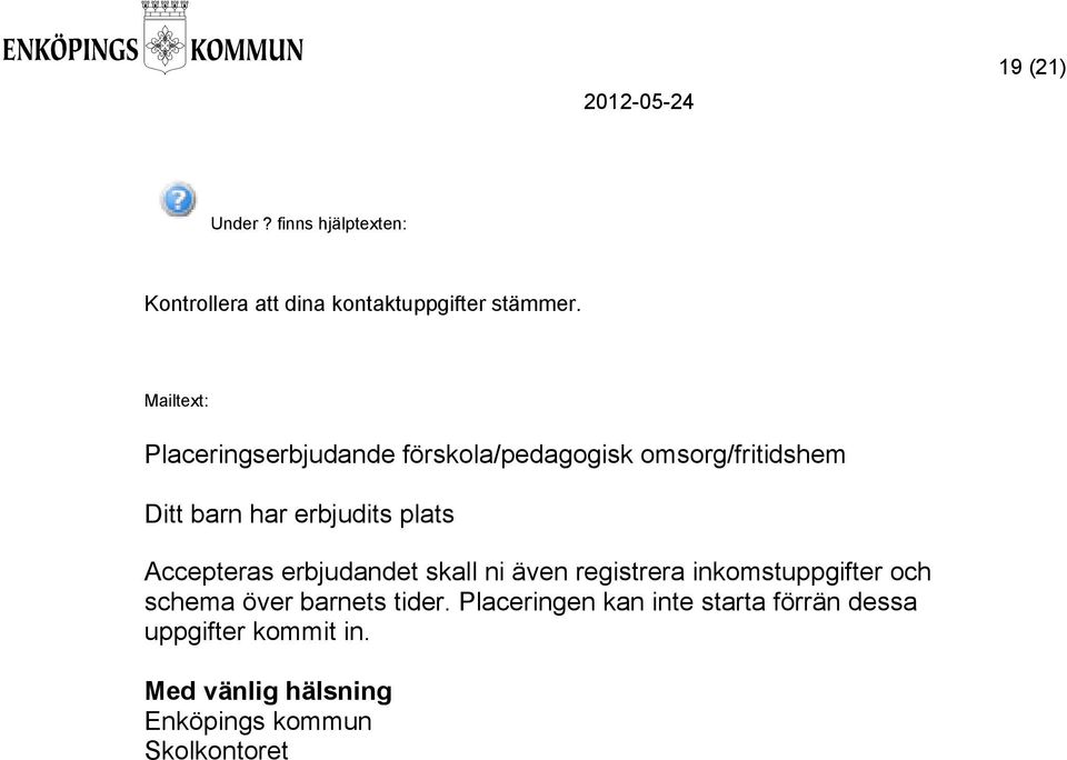 erbjudits plats Accepteras erbjudandet skall ni även registrera inkomstuppgifter och