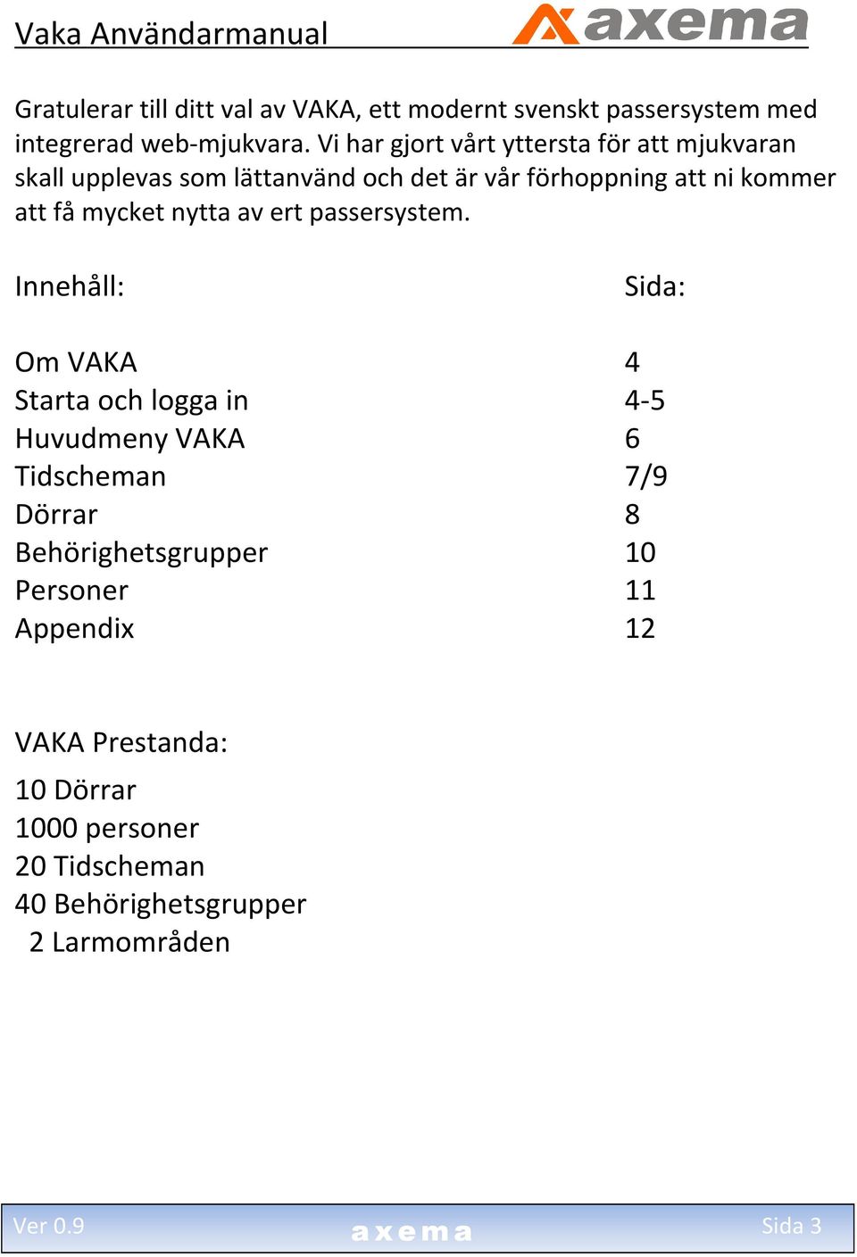 mycket nytta av ert passersystem.