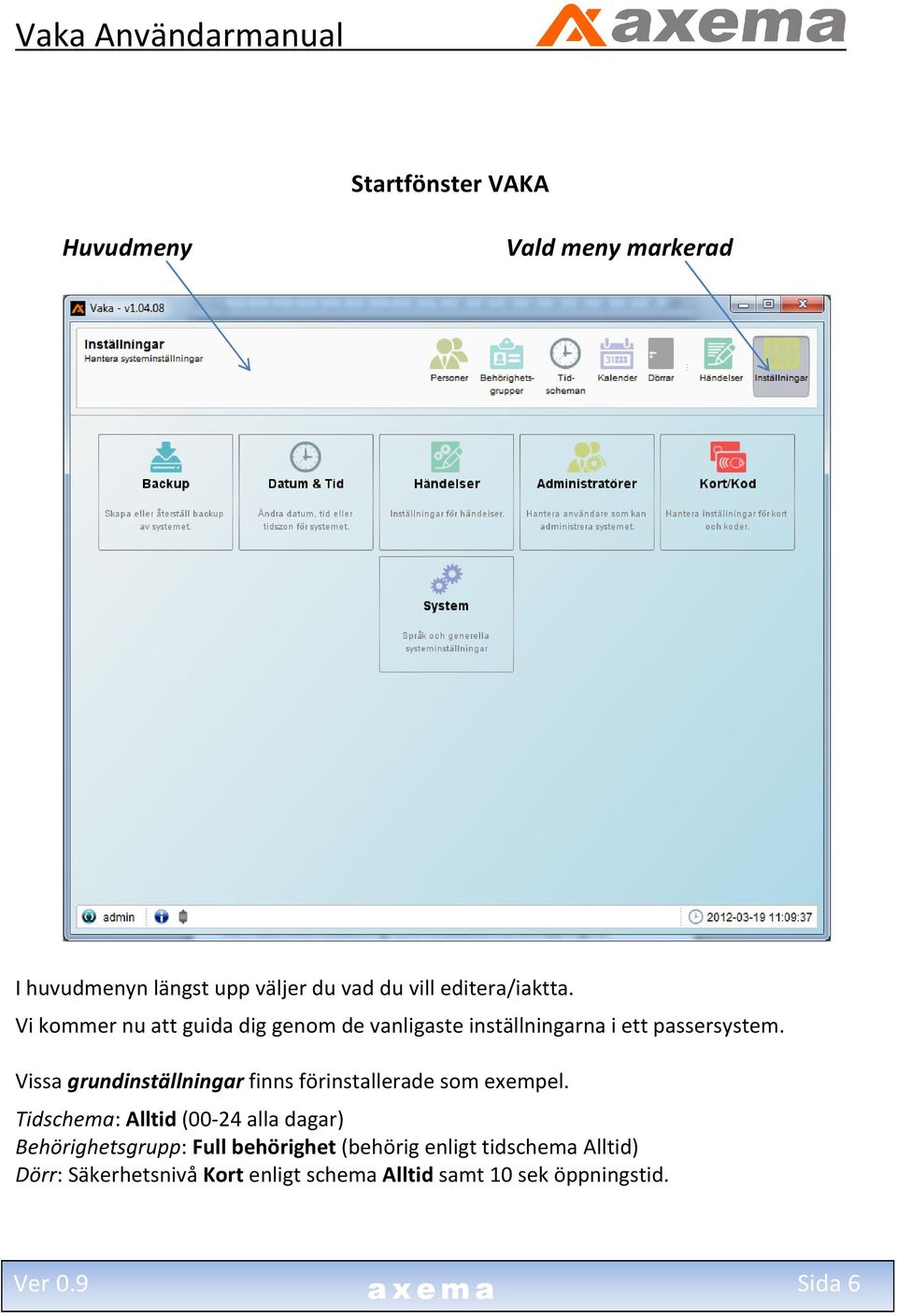 Vissa grundinställningar finns förinstallerade som exempel.