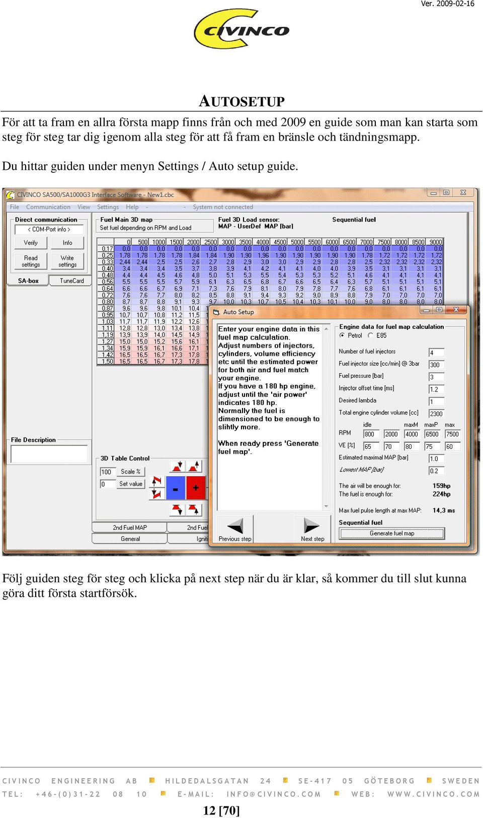 Du hittar guiden under menyn Settings / Auto setup guide.