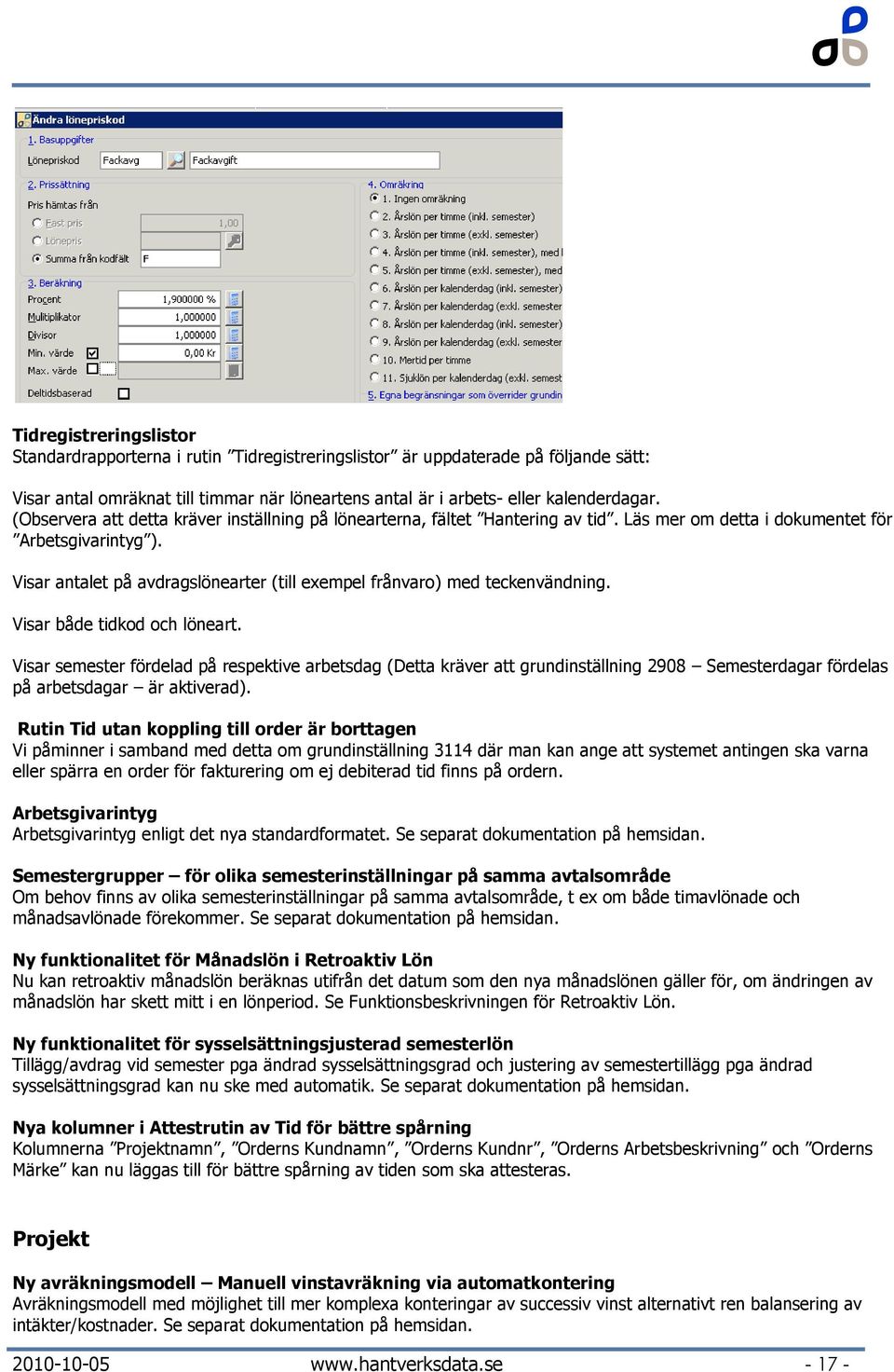 Visar antalet på avdragslönearter (till exempel frånvaro) med teckenvändning. Visar både tidkod och löneart.