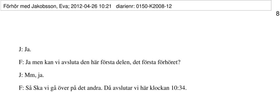F: Ja men kan vi avsluta den här första delen, det