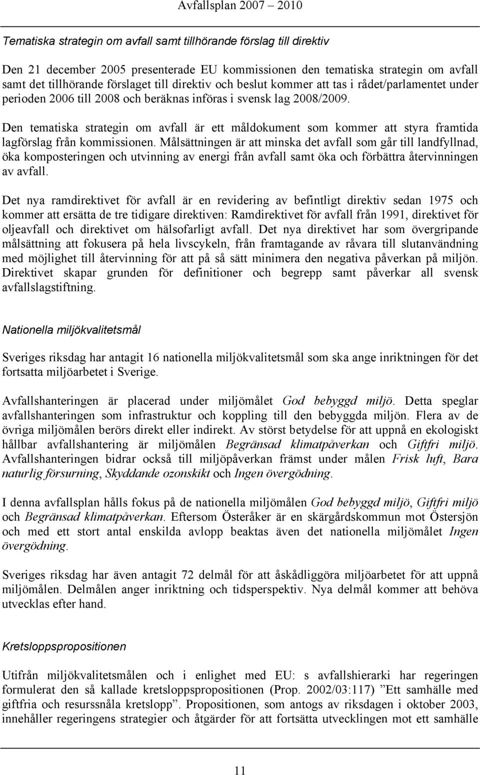 Den tematiska strategin om avfall är ett måldokument som kommer att styra framtida lagförslag från kommissionen.