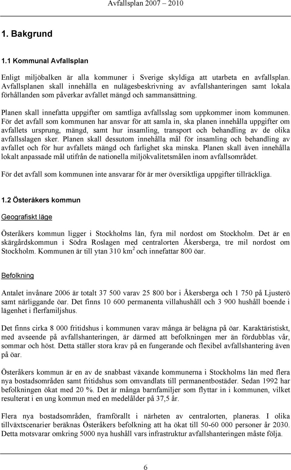Planen skall innefatta uppgifter om samtliga avfallsslag som uppkommer inom kommunen.