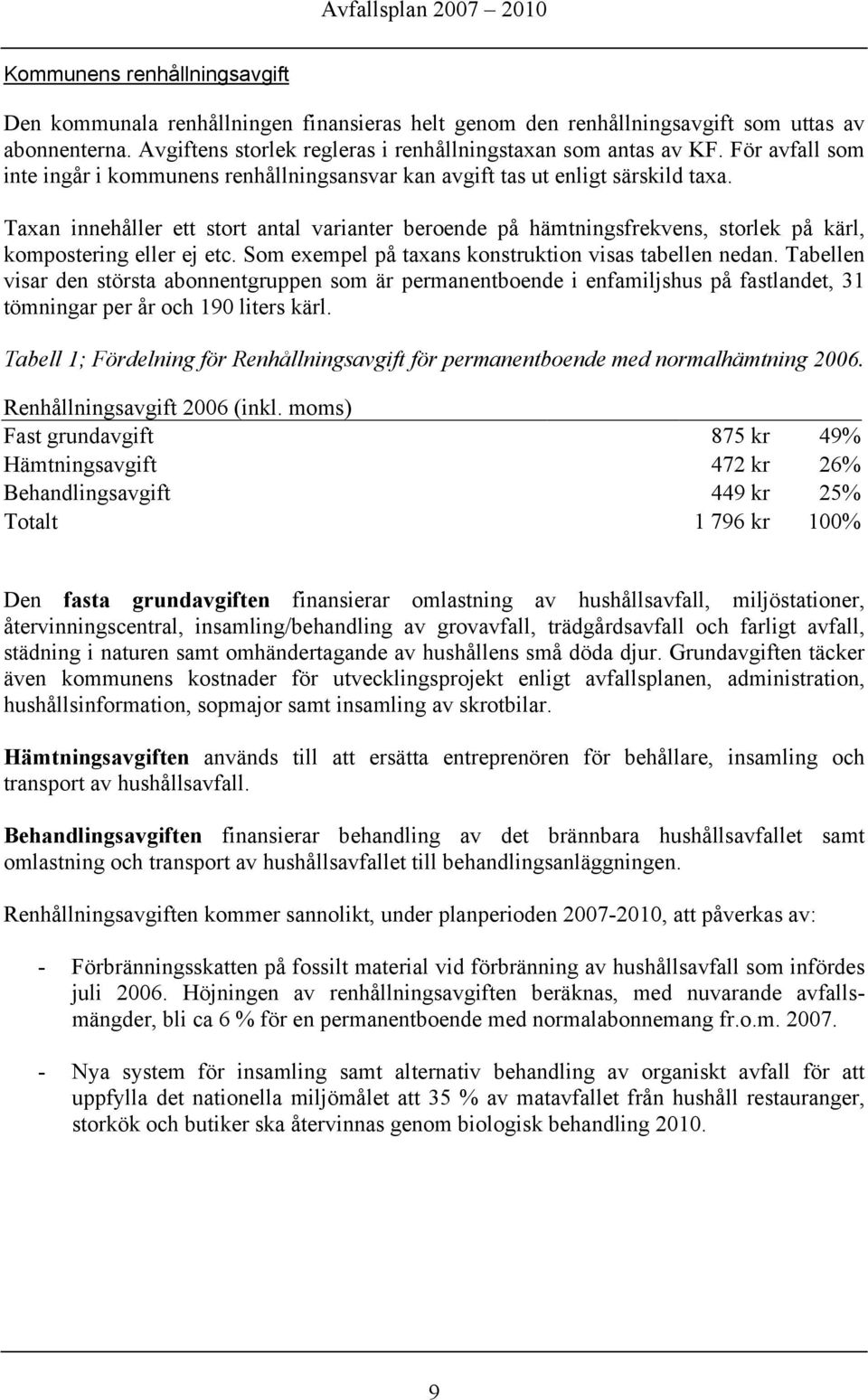 Taxan innehåller ett stort antal varianter beroende på hämtningsfrekvens, storlek på kärl, kompostering eller ej etc. Som exempel på taxans konstruktion visas tabellen nedan.