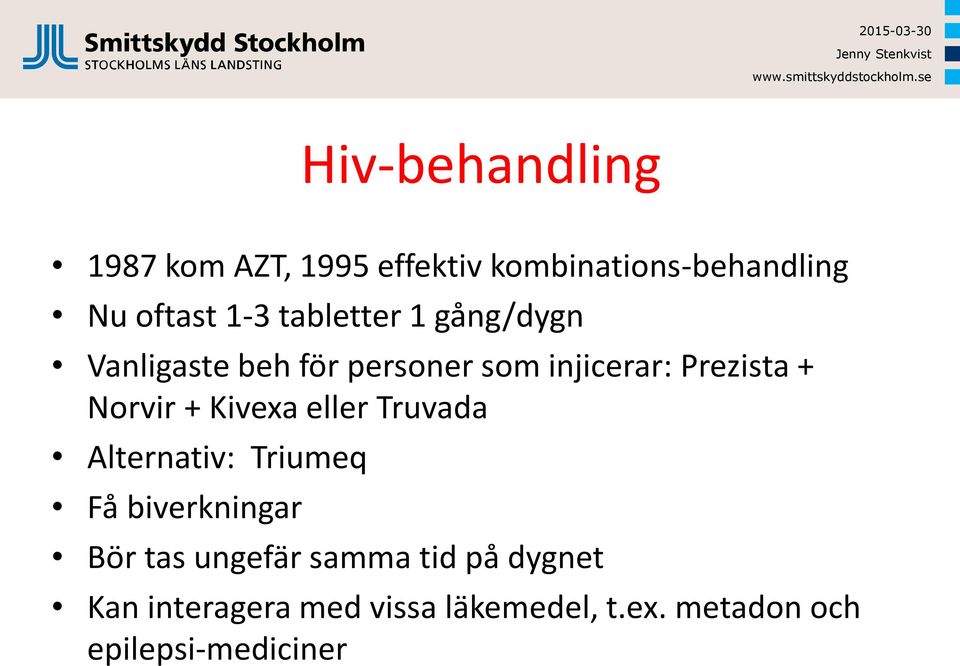 + Kivexa eller Truvada Alternativ: Triumeq Få biverkningar Bör tas ungefär samma