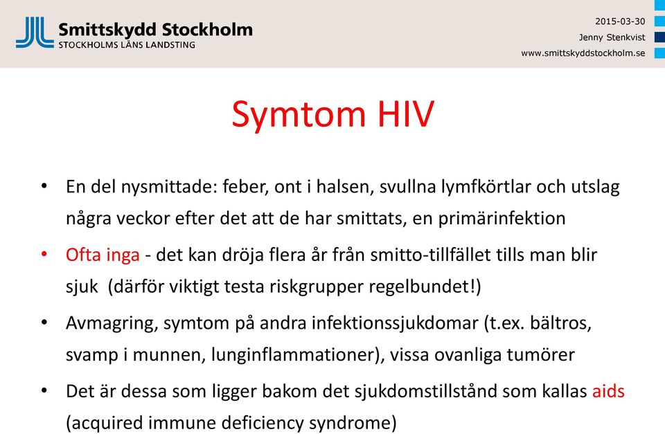 testa riskgrupper regelbundet!) Avmagring, symtom på andra infektionssjukdomar (t.ex.