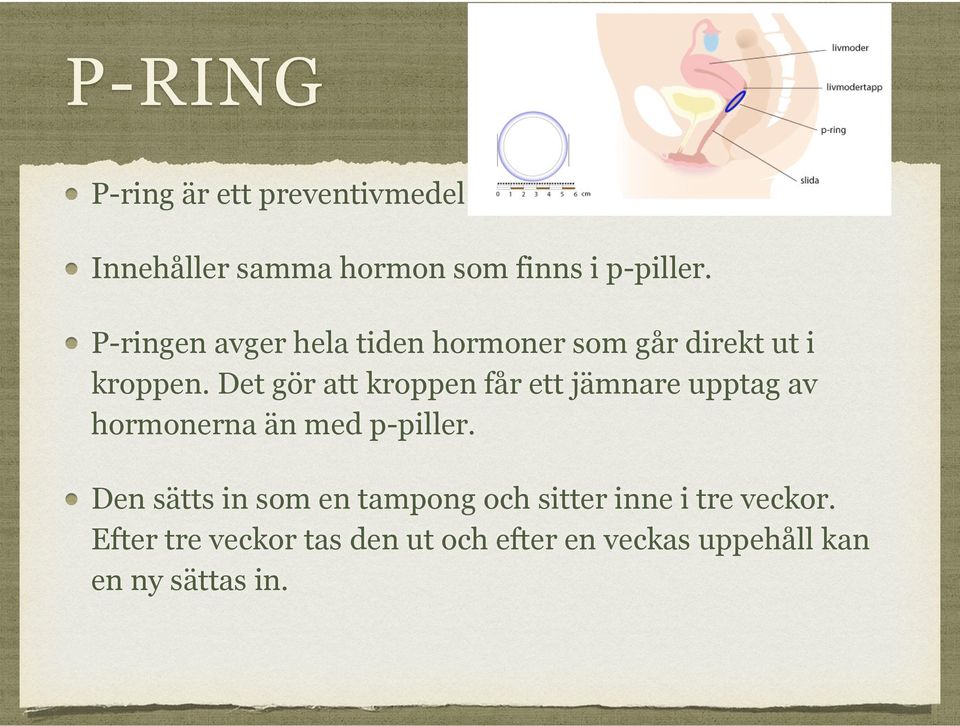 P-ringen avger hela tiden hormoner som går direkt ut i kroppen.